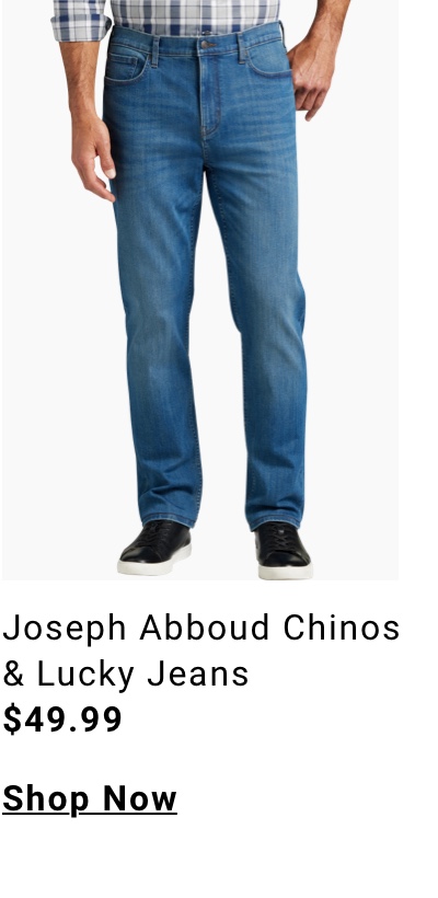 Joseph Abboud Chinos and Lucky Jeans $49.99