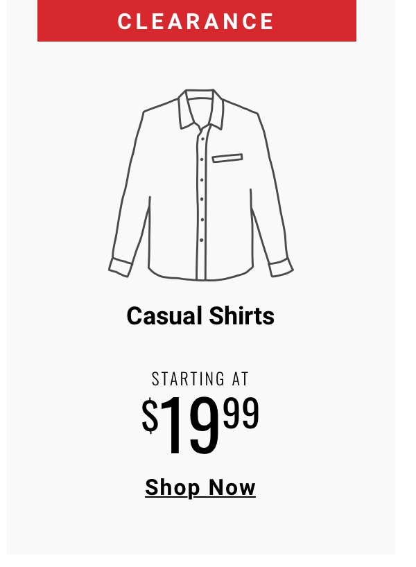 Clearance Casual Shirts Starting at $19.99 Shop Now