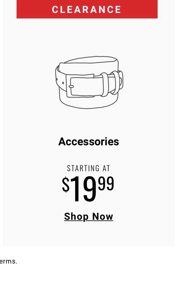 Clearance Accessories Starting at $19.99 Shop Now