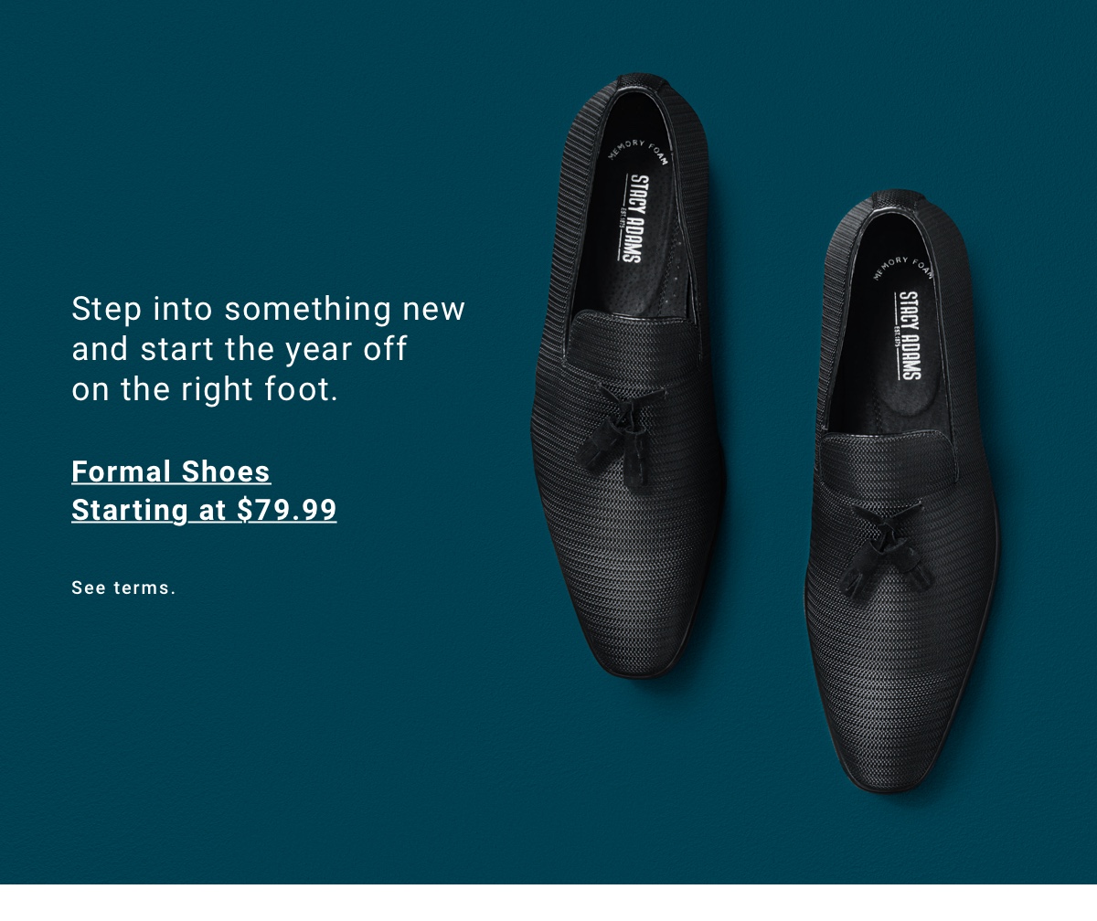 Step into something new and start the year off on the right foot. Formal Shoes Starting at $79.99