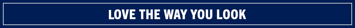 LOVE THE WAY YOU LOOK