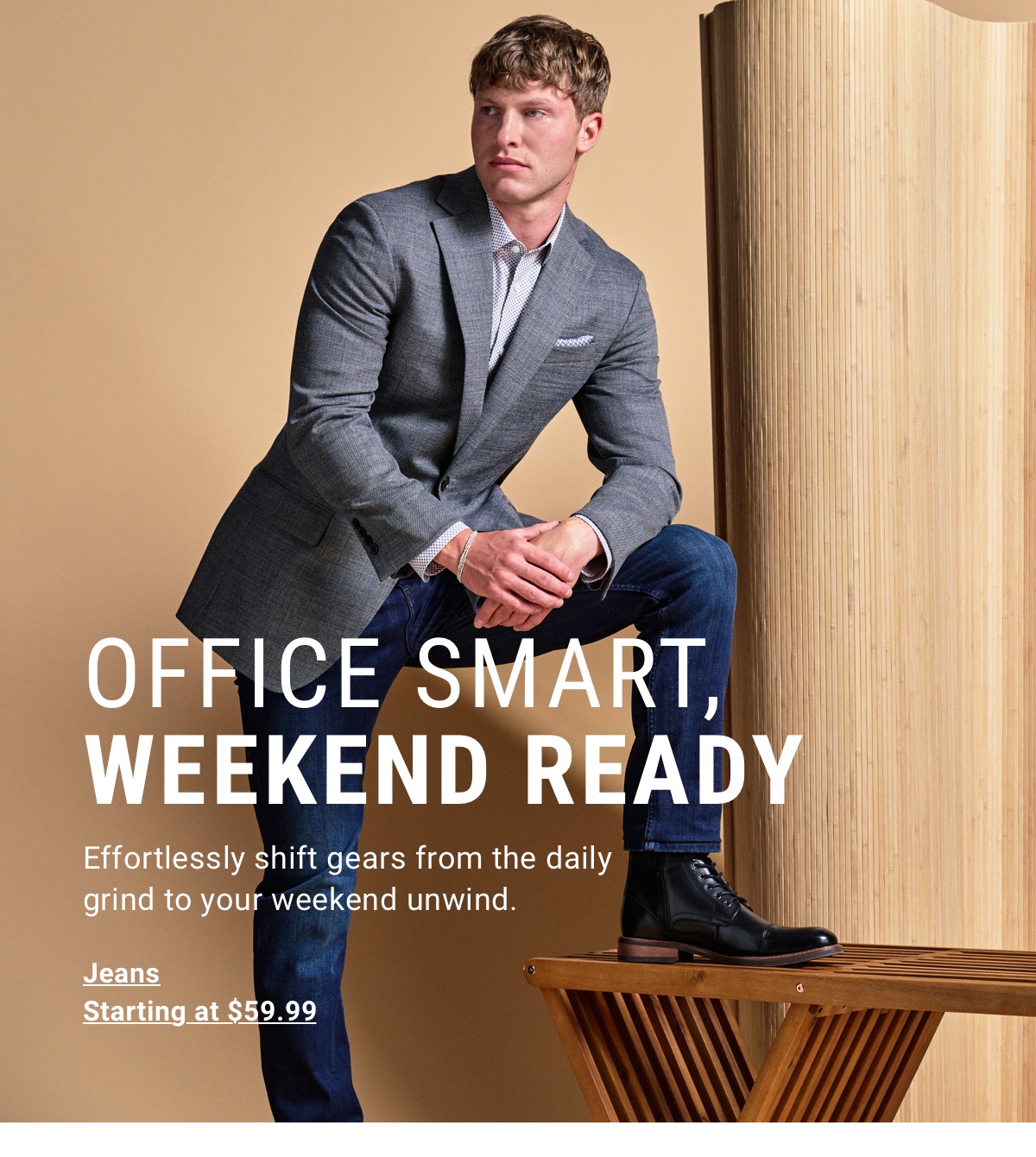 Office Smart, Weekend Ready | Jeans Starting at $59.99