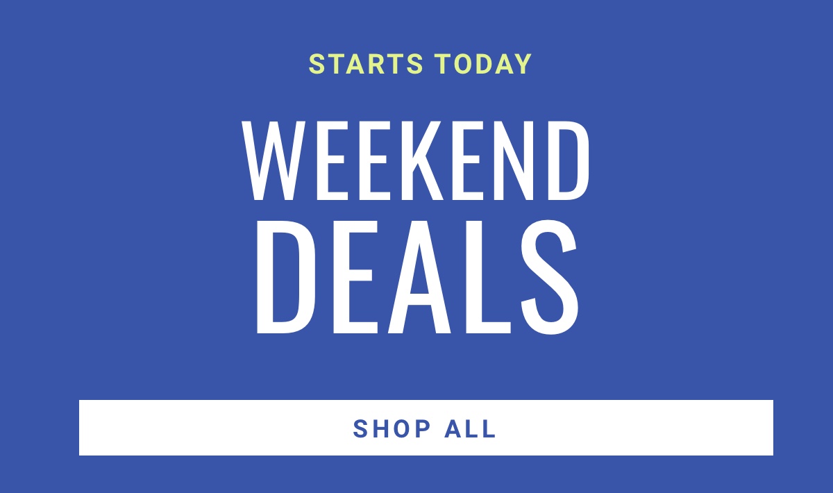 Starts Today Weekend Deals - Shop All