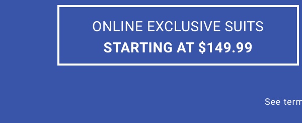 Online Exclusive Suits Starting at $149.99