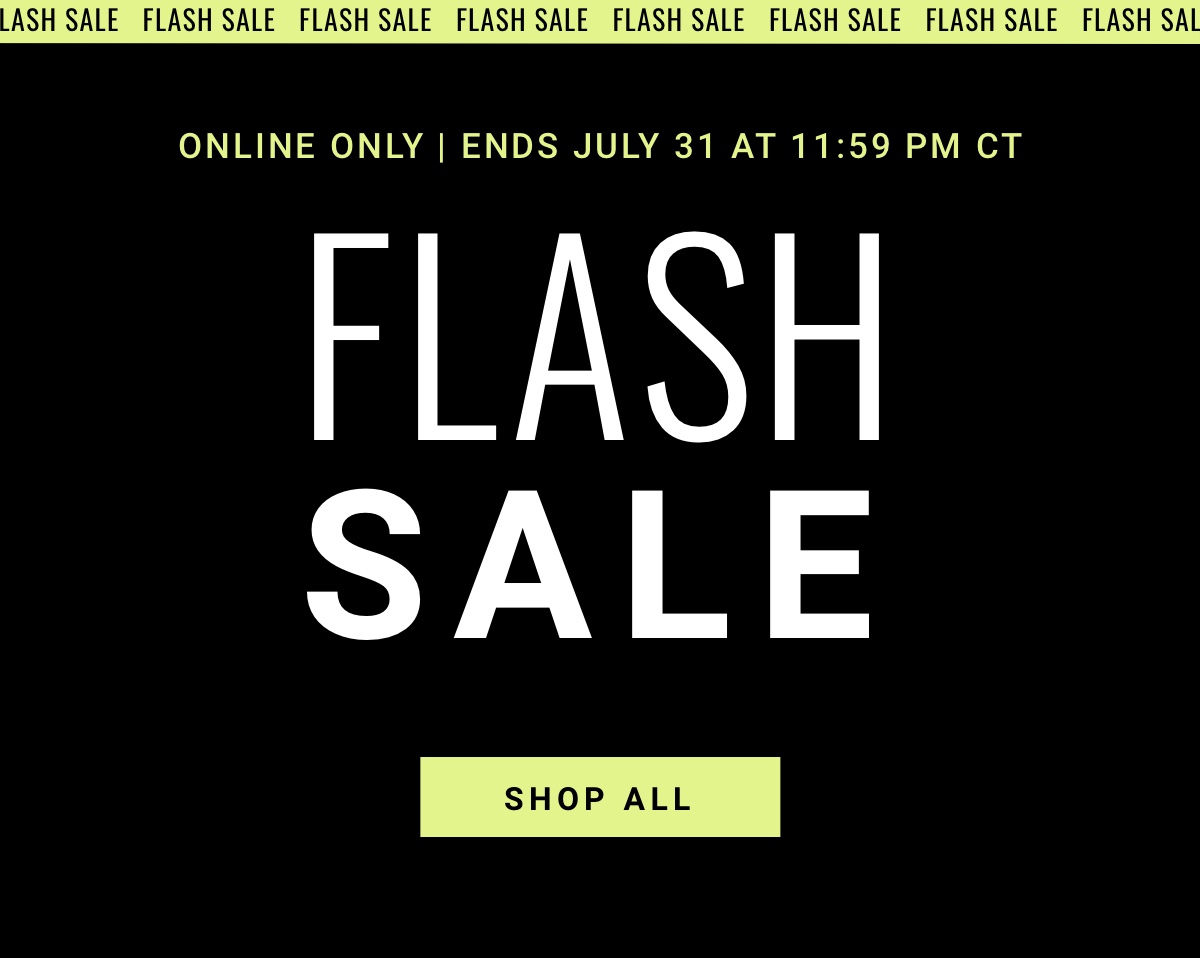 Online Only | Ends July 31 at 11:59pm CT Flash Sale - Shop All