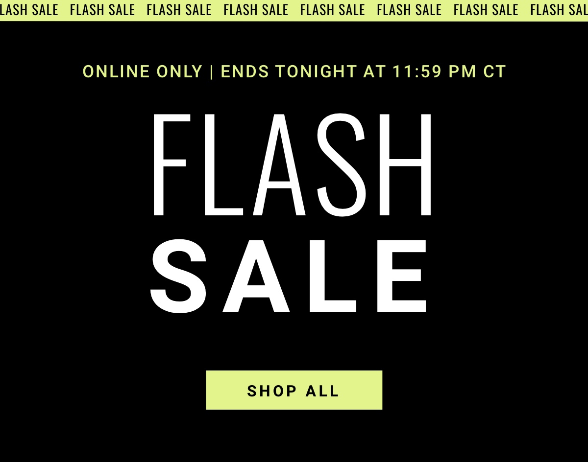 Online Only | Ends July 31 at 11:59pm CT Flash Sale - Shop All