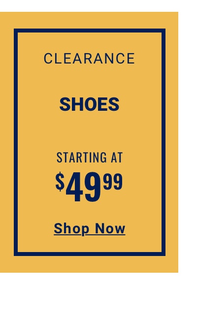 Clearance Shoes Starting at $49.99 - Shop Now