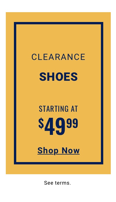 Clearance Shoes Starting at $49.99 - Shop Now
