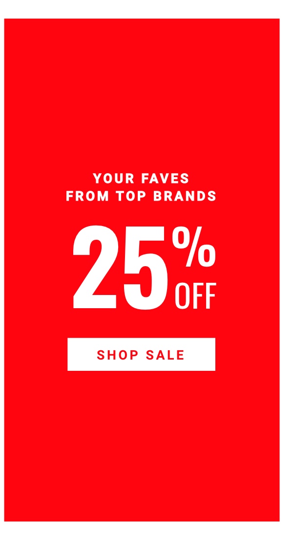 25 % Off your Faves from Top Brands - Shop Sale