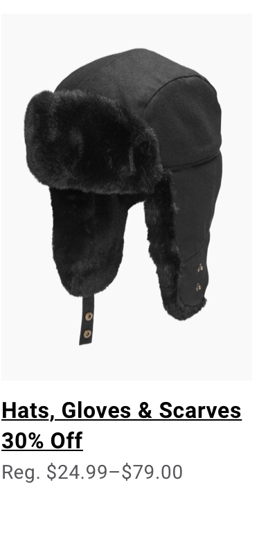 Hats, Gloves and Scarves 30% off Reg. $24.99-$79.00