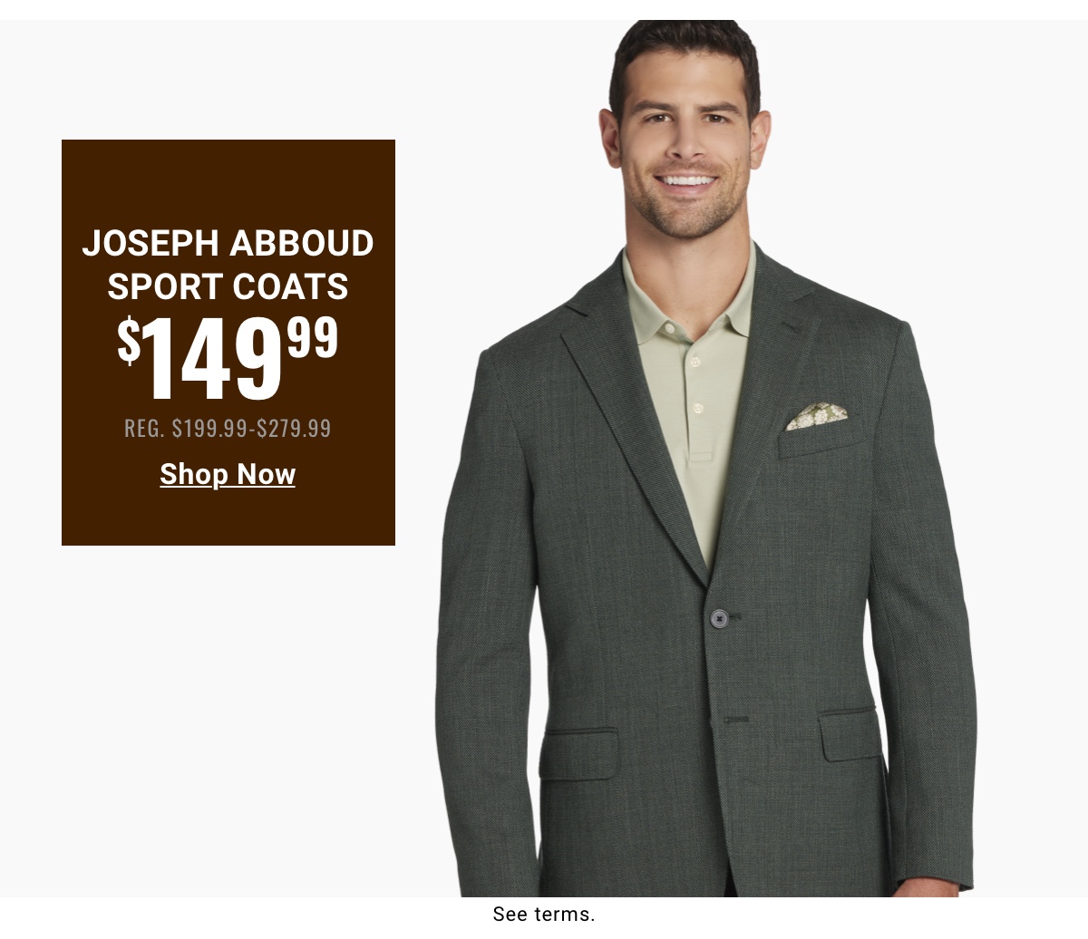 Joseph Abboud Sport Coats $149.99 Reg. $199.99- $279.99 - Shop Now. Read terms below.