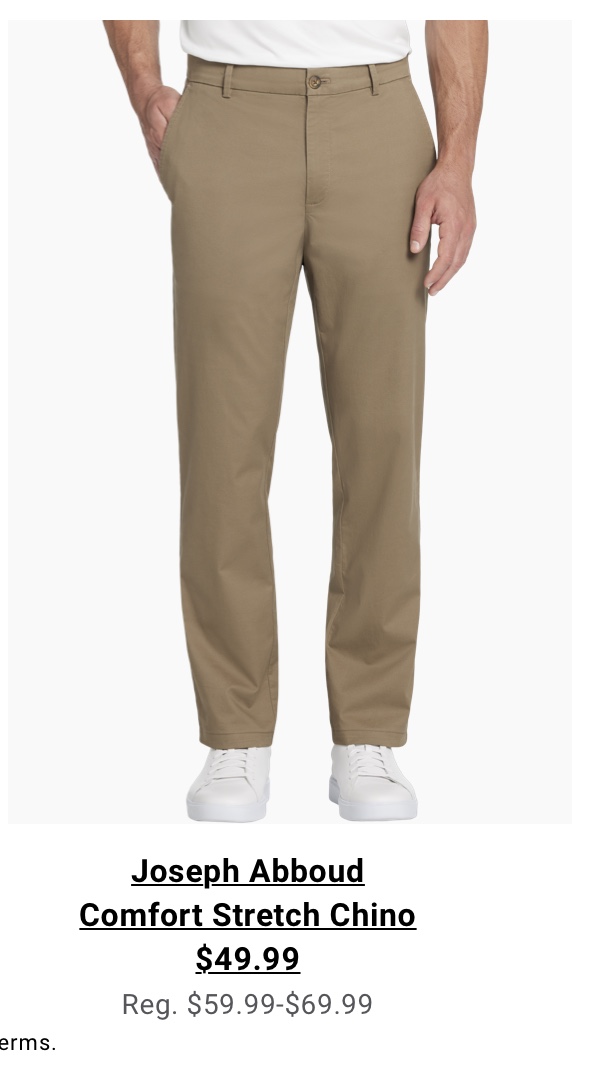 Joseph Abboud Comfort Stretch Chino $49.99 Reg. $59.99-$69.99. Read terms below.