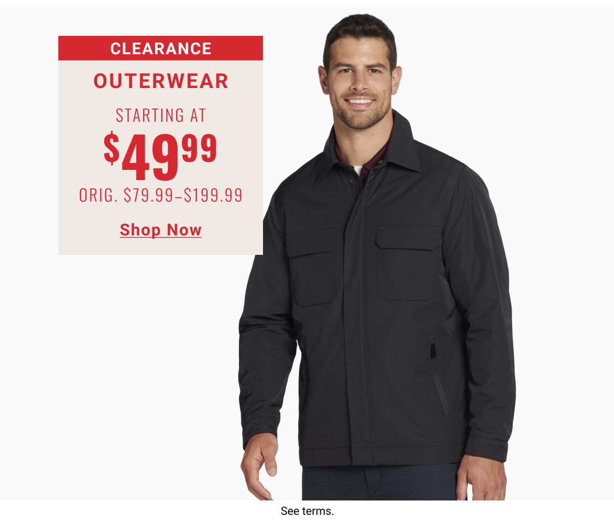 Clearance Outerwear Starting at $49.99 Orig. $79.99-$199.99 Shop Now