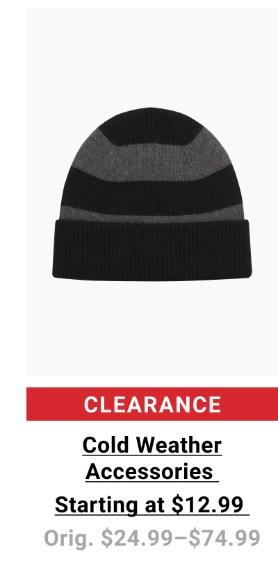 Clearance Cold Weather Accessories Starting at $12.99 Orig. $24.99-$74.99