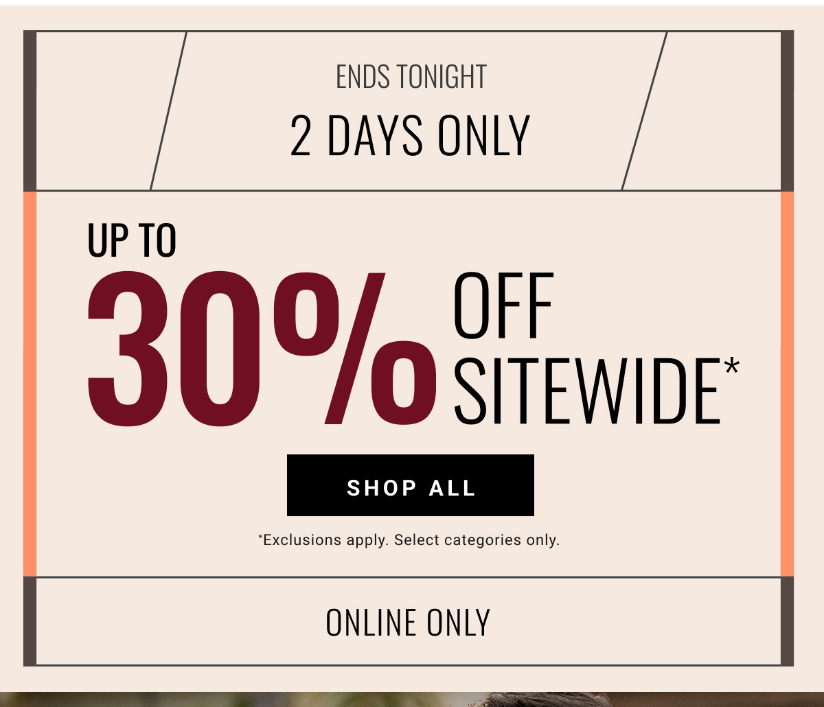 ENDS TONIGHT | 2-Day Sale | 30% OFF SITEWIDE - Shop ALL | Online Only