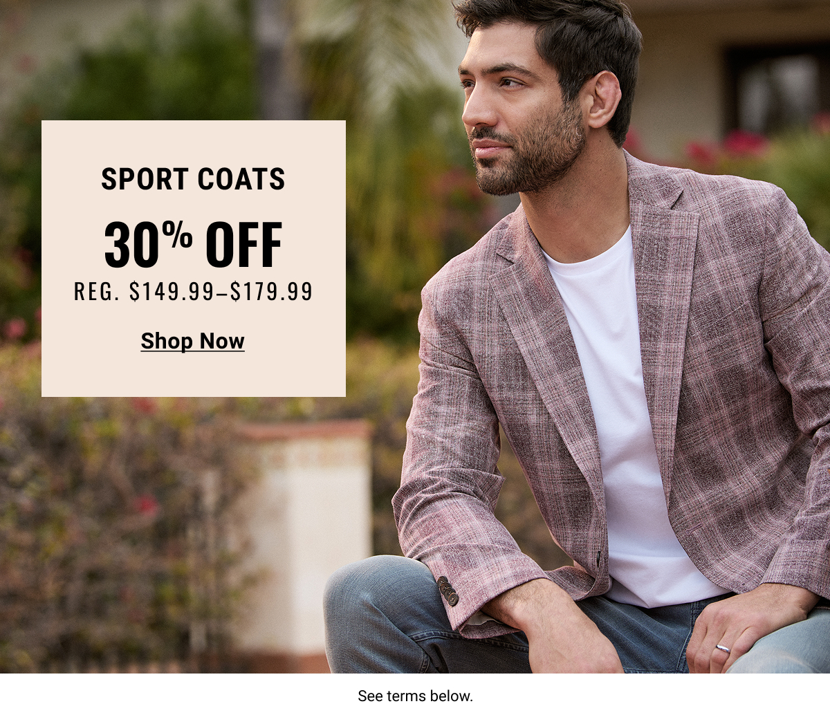 Sport Coats 30% Off Reg. $149.99-$179.99 - Shop Now 
