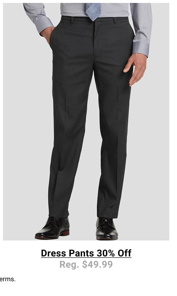 Dress Pants 30% Off Reg. $49.99