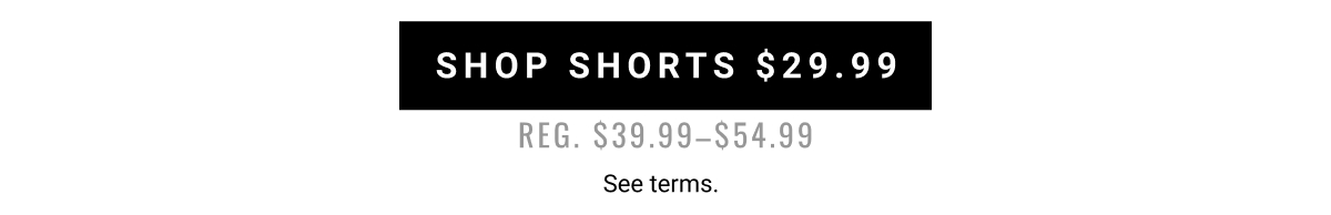 Shop Shorts $29.99 Reg. $39.99-$54.99