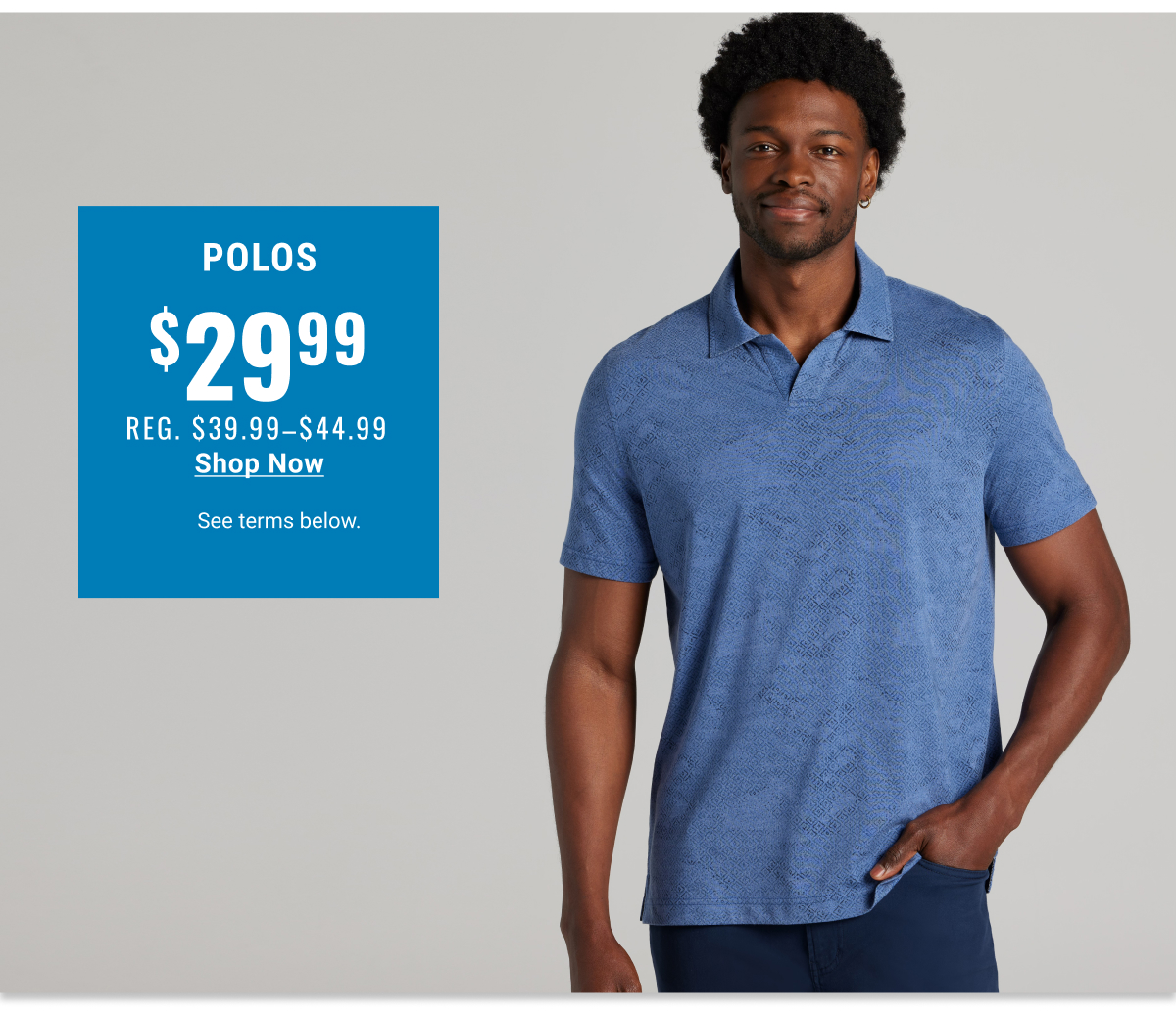 Polos $29.99 Reg. $39.99-$44.99 - Shop Now
