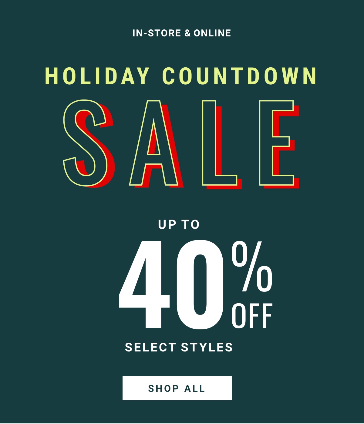 In store and Online | Holiday Countdown Sale | Up to 40% Off Select Styles