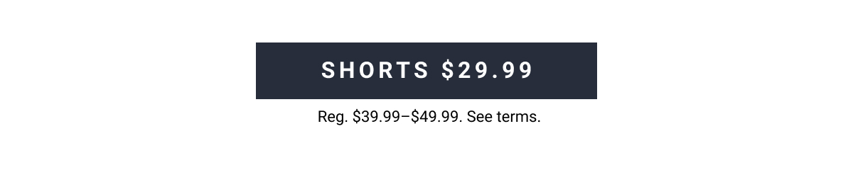 Shop Shorts $29.99 Reg. $39.99-$49.99